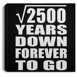 50th Anniversary Square Root of 2500 Years Down Forever To Go - Canvas Square