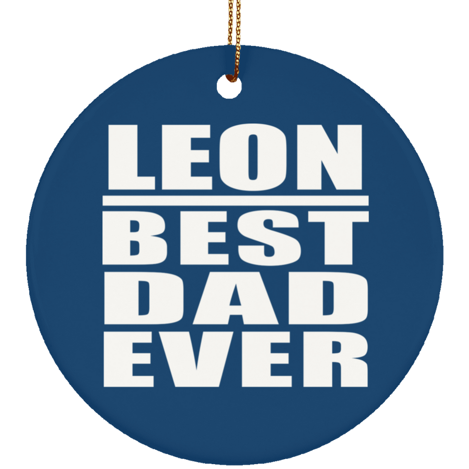 Leon Best Dad Ever - Circle Ornament