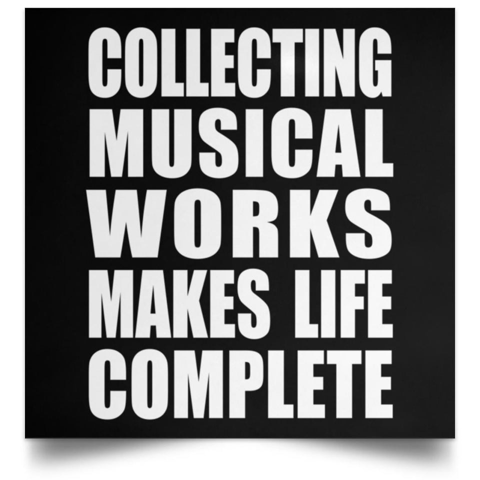 Collecting Musical Works Makes Life Complete - Poster Square