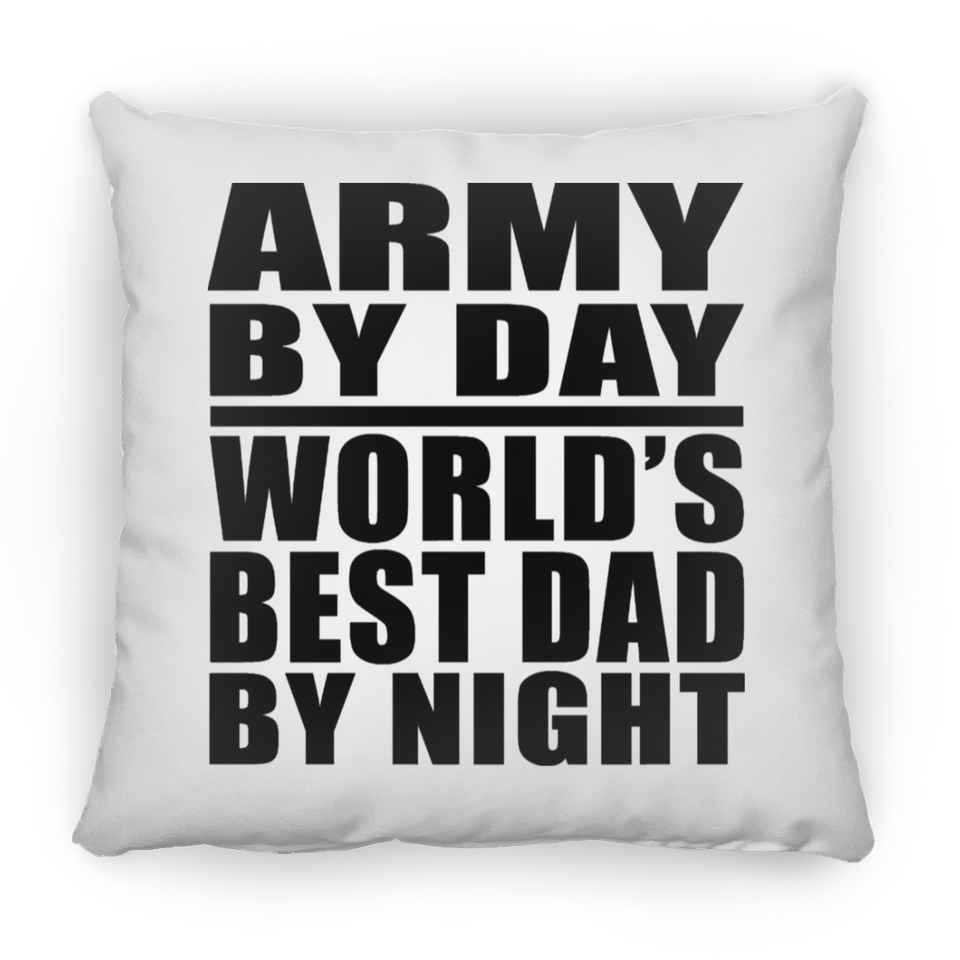 Army By Day World's Best Dad By Night - Throw Pillow