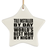 Tile Installer By Day World's Best Mom By Night - Star Ornament