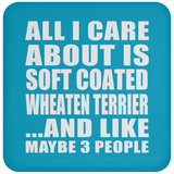 All I Care About Is Soft Coated Wheaten Terrier - Drink Coaster