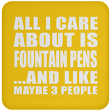 All I Care About Is Fountain Pens - Drink Coaster