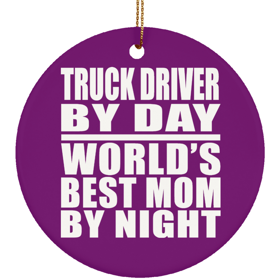 Truck Driver By Day World's Best Mom By Night - Circle Ornament