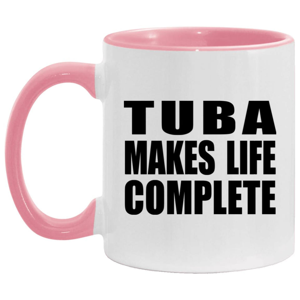 Tuba Makes Life Complete - 11oz Accent Mug Pink