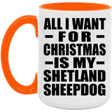 All I Want For Christmas Is My Shetland Sheepdog - 15oz Accent Mug Orange