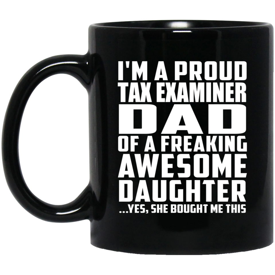 Proud Tax Examiner Dad Of Awesome Daughter - 11 Oz Coffee Mug Black