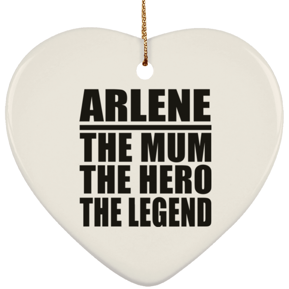 Arlene The Mum The Hero The Legend - Heart Ornament