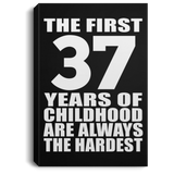 37th Birthday First 37 Years of Childhood Are The Hardest - Canvas Portrait