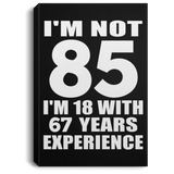 85th Birthday I'm Not 85 I'm 18 With 67 Years Experience - Canvas Portrait