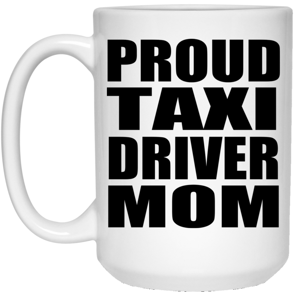 Proud Taxi Driver Mom - 15oz Coffee Mug