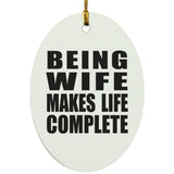 Being Wife Makes Life Complete - Oval Ornament