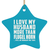 I Love My Husband More Than Flugel Horn - Star Ornament