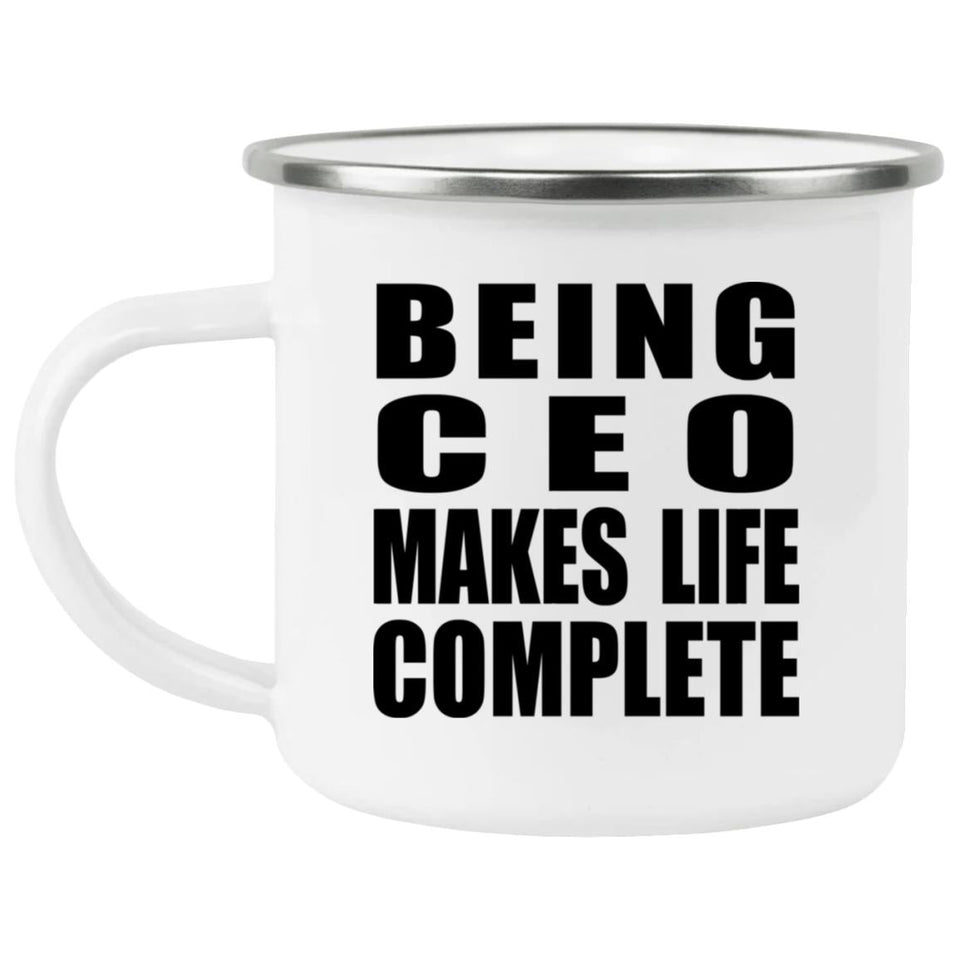 Being CEO Makes Life Complete - 12oz Camping Mug