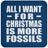 All I Want For Christmas Is More Fossils - Coaster