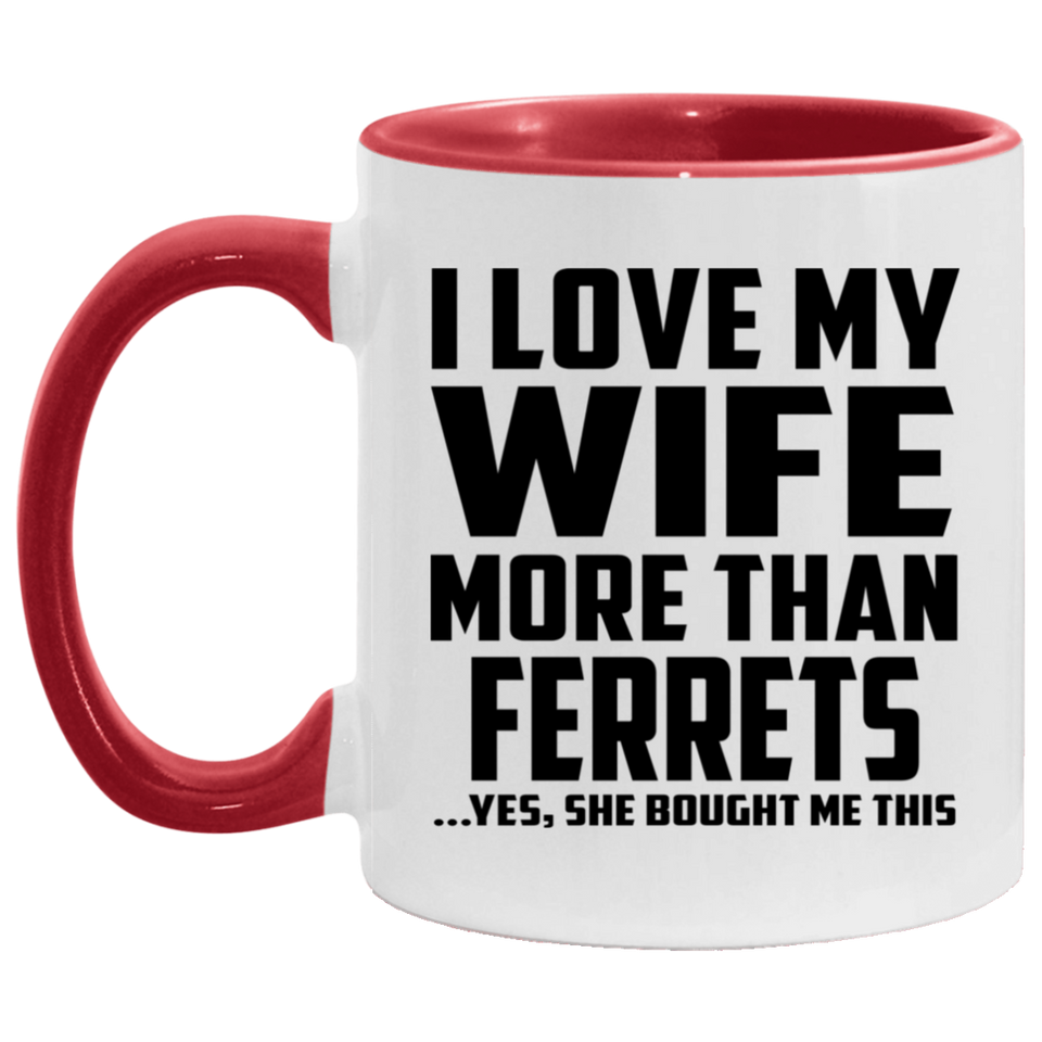 I Love My Wife More Than Ferrets - 11oz Accent Mug Red