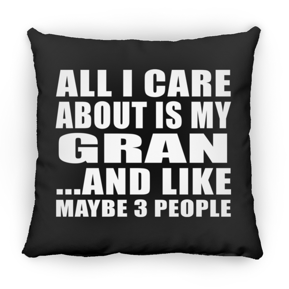 All I Care About Is My Gran - Throw Pillow Black