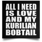 All I Need Is Love And My Kurilian Bobtail - Poster Square