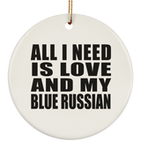 All I Need Is Love And My Blue Russian - Circle Ornament