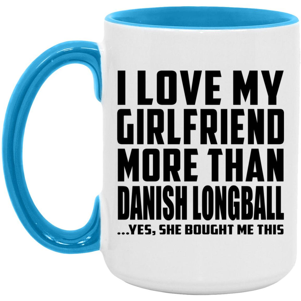 I Love My Girlfriend More Than Danish Longball - 15oz Accent Mug Blue