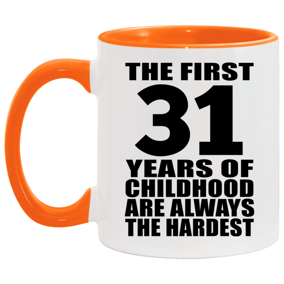 31st Birthday First 31 Years of Childhood Are The Hardest - 11oz Accent Mug Orange