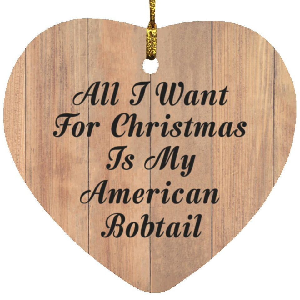 All I Want For Christmas Is My American Bobtail - Heart Ornament C