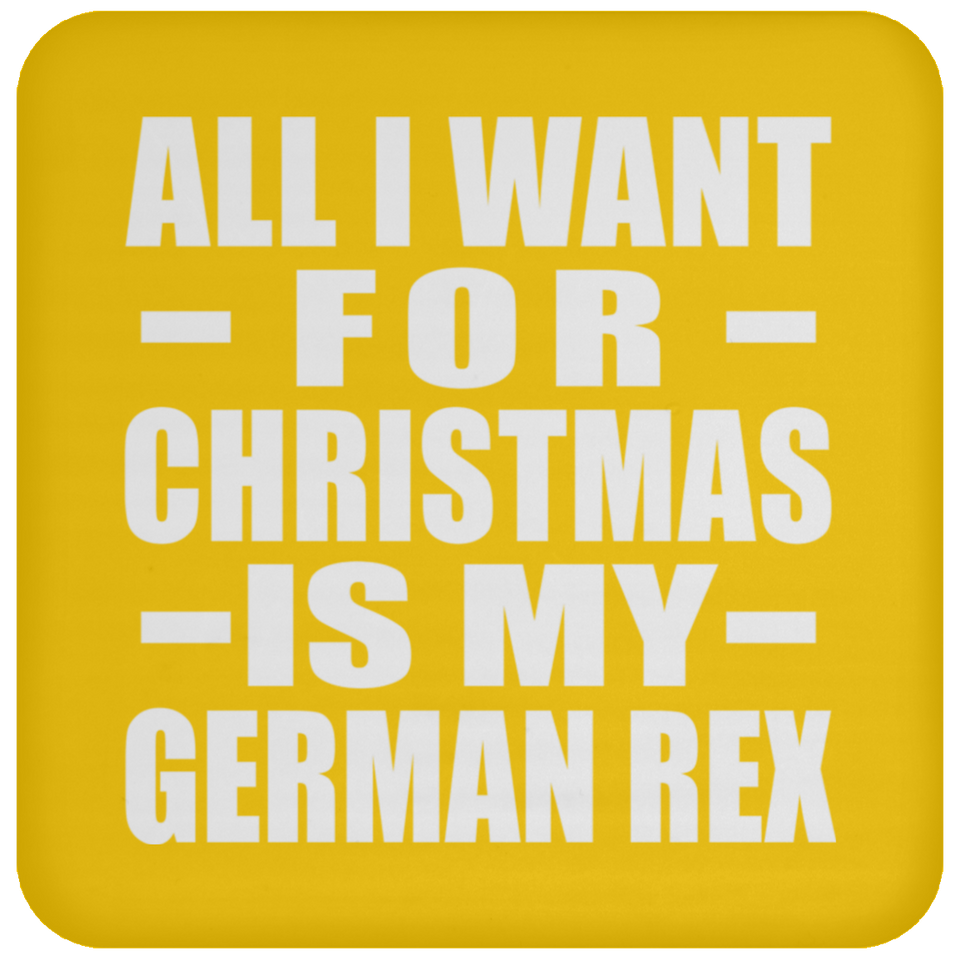 All I Want For Christmas Is My German Rex - Coaster