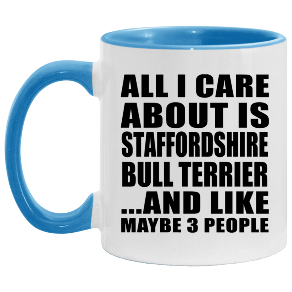 All I Care About Is Staffordshire Bull Terrier - 11oz Accent Mug Blue