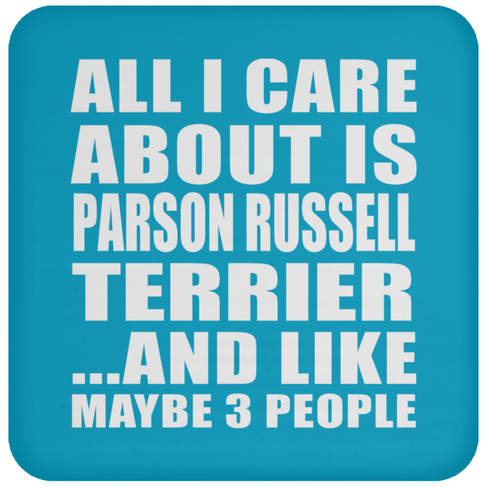 All I Care About Is Parson Russell Terrier - Drink Coaster