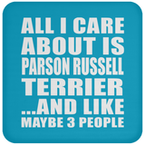 All I Care About Is Parson Russell Terrier - Drink Coaster