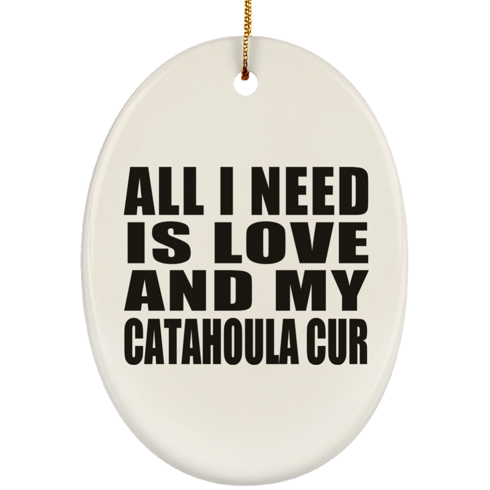 All I Need Is Love And My Catahoula Cur - Oval Ornament