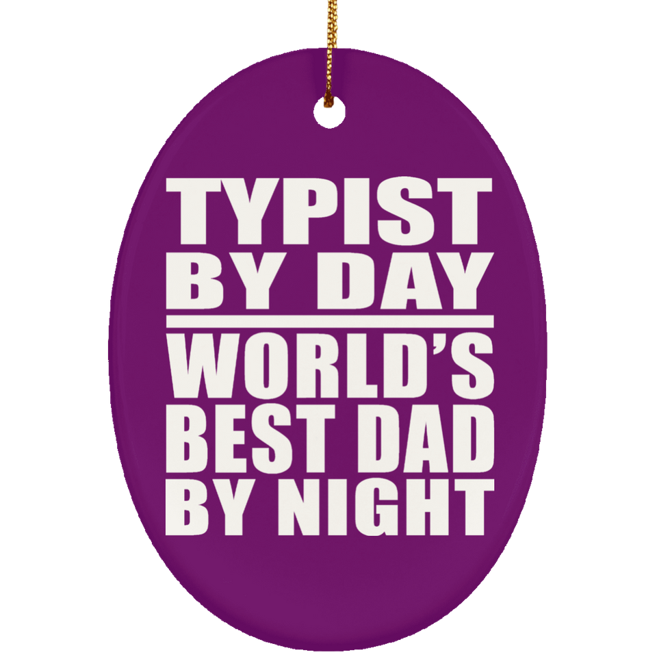 Typist By Day World's Best Dad By Night - Oval Ornament