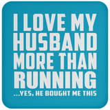 I Love My Husband More Than Running - Drink Coaster