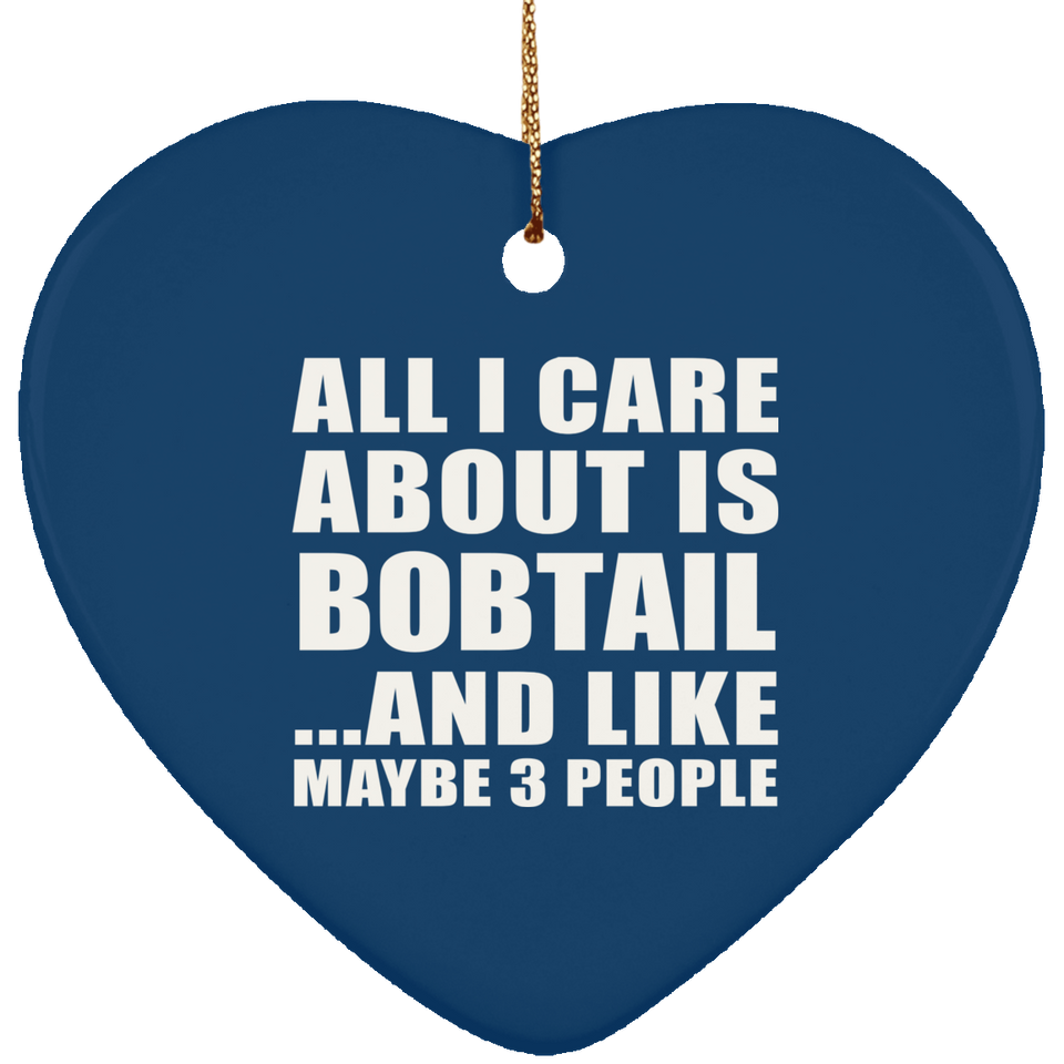All I Care About Is Bobtail - Heart Ornament