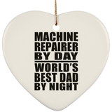 Machine Repairer By Day World's Best Dad By Night - Heart Ornament