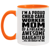 Proud Child Care Worker Mom Of Awesome Daughter - 11oz Accent Mug Orange
