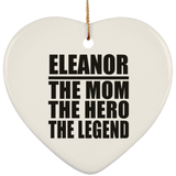 Eleanor The Mom The Hero The Legend - Heart Ornament