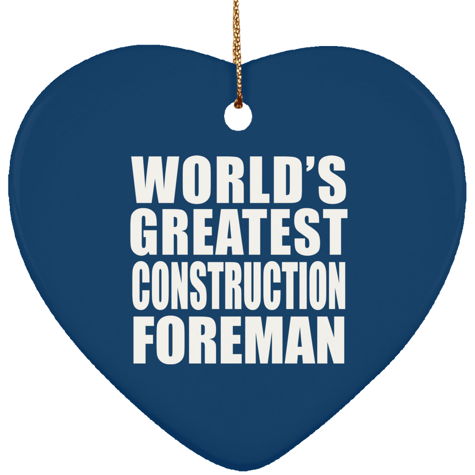 World's Greatest Construction Foreman - Heart Ornament