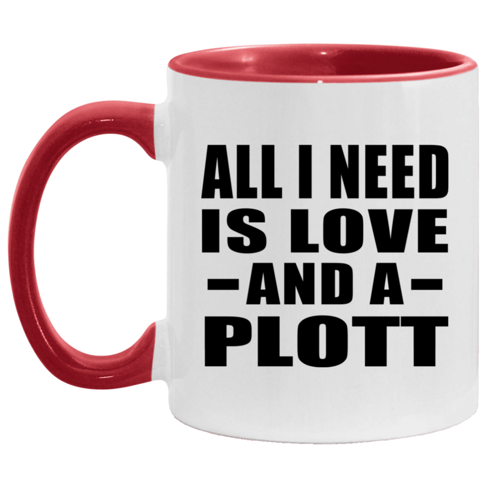 All I Need Is Love And A Plott - 11oz Accent Mug Red