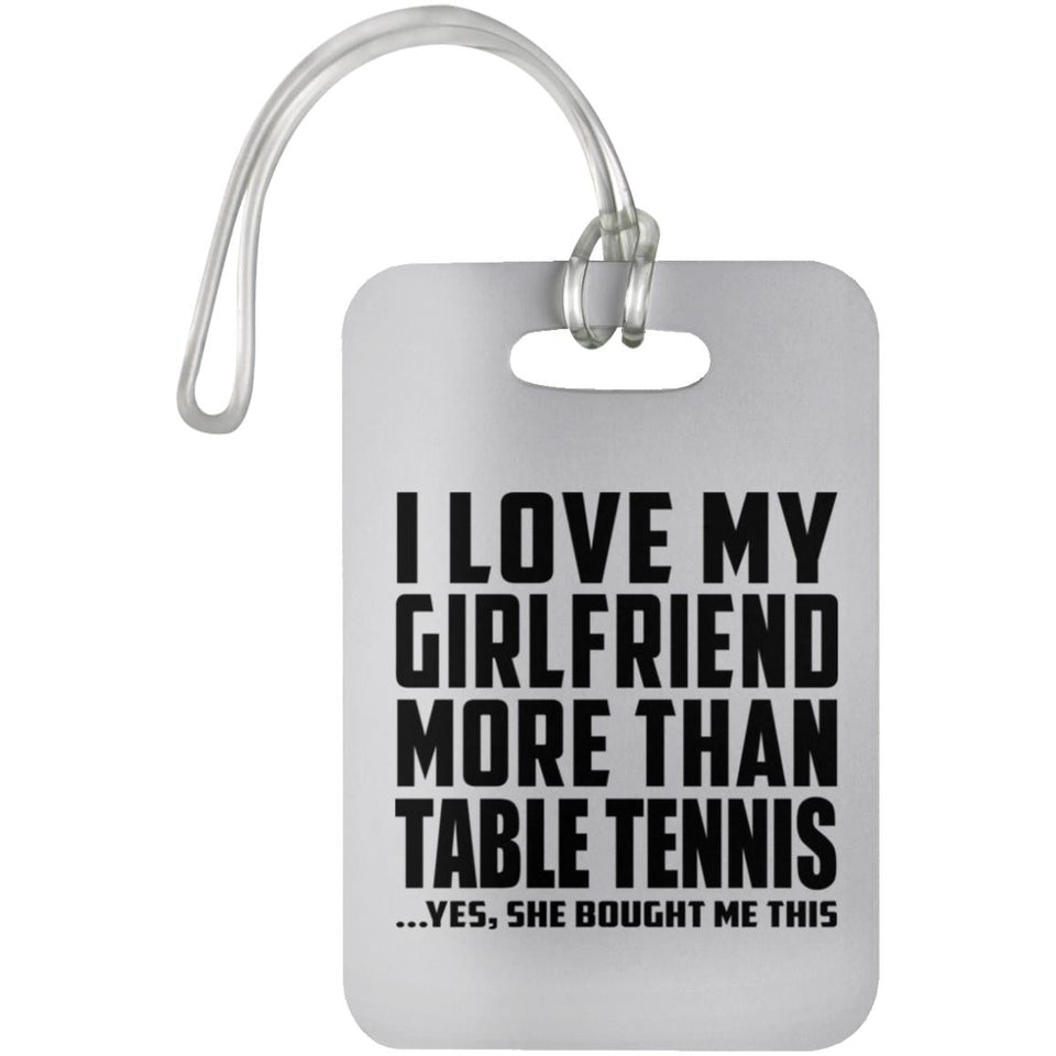 I Love My Girlfriend More Than Table Tennis - Luggage Bag Tag