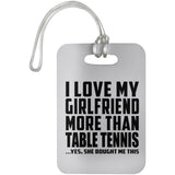 I Love My Girlfriend More Than Table Tennis - Luggage Bag Tag