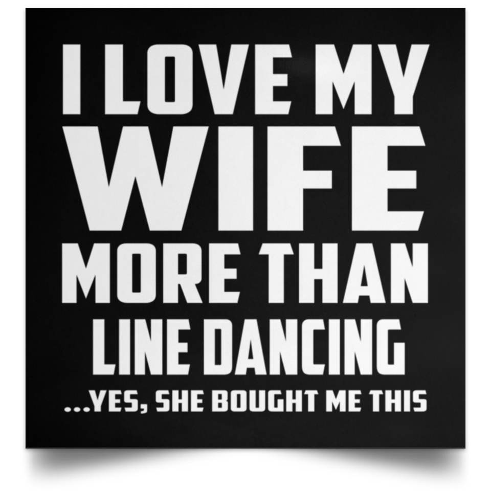 I Love My Wife More Than Line Dancing - Poster Square