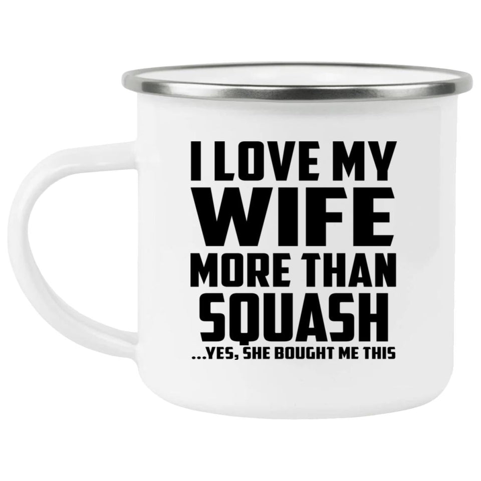 I Love My Wife More Than Squash - 12oz Camping Mug