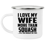 I Love My Wife More Than Squash - 12oz Camping Mug