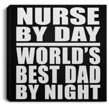 Nurse By Day World's Best Dad By Night - Canvas Square
