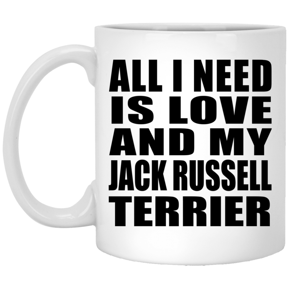 All I Need Is Love And My Jack Russell Terrier - 11 Oz Coffee Mug