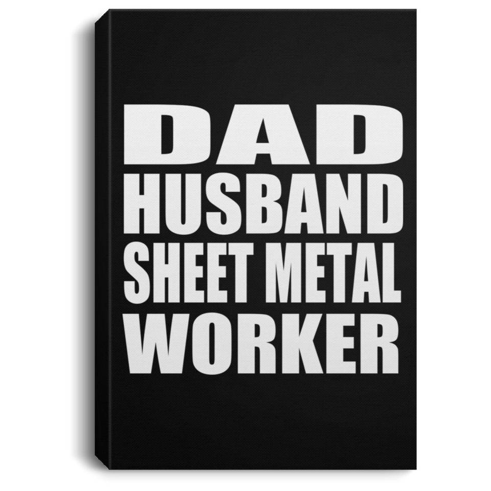 Dad Husband Sheet Metal Worker - Canvas Portrait