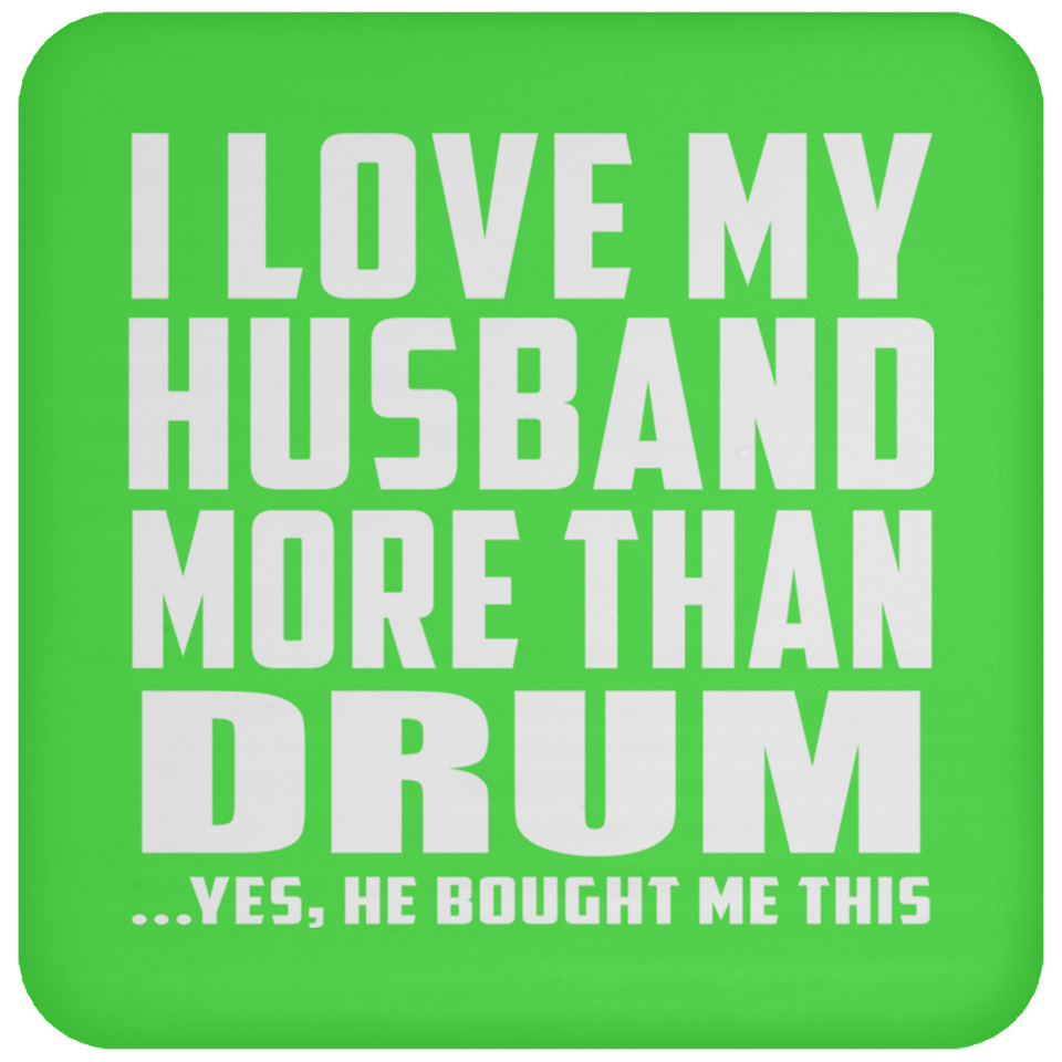 I Love My Husband More Than Drum - Drink Coaster