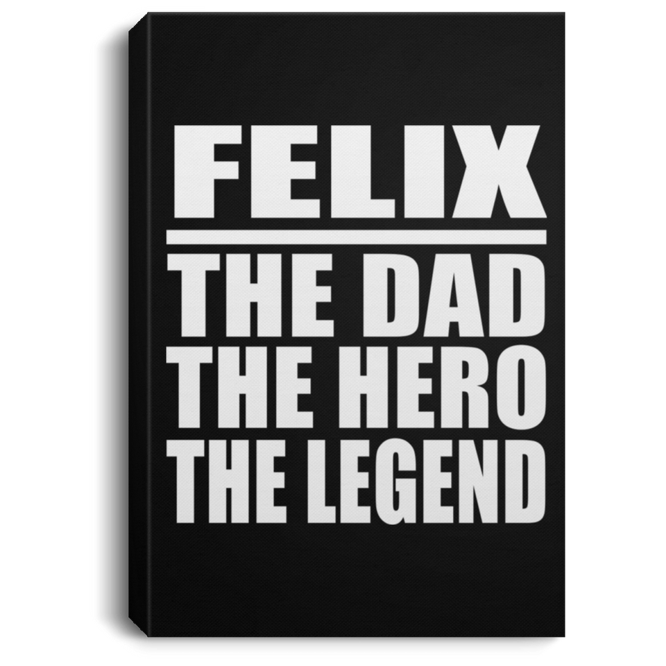 Felix The Dad The Hero The Legend - Canvas Portrait