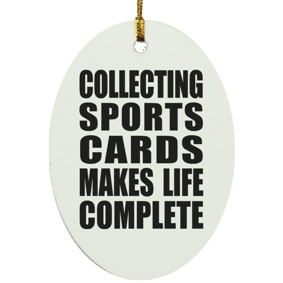 Collecting Sports Cards Makes Life Complete - Oval Ornament